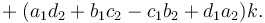 {}+ (a_1d_2 + b_1c_2 - c_1b_2 + d_1a_2)k.