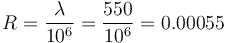 R = \frac{\lambda}{10^6} = \frac{550}{10^6} = 0.00055