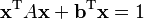 \mathbf{x}^\text{T}A\mathbf{x}+\mathbf{b}^\text{T}\mathbf{x}=1