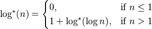 \log^*(n) =
\begin{cases}
 0, & \text{if }n \leq 1 \\
 1 + \log^*(\log n), & \text{if }n>1
\end{cases}