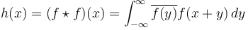 h(x)=(f\star f)(x)=\int_{-\infty}^\infty \overline{f(y)}f(x+y)\,dy