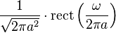 \displaystyle \frac{1}{\sqrt{2\pi a^2}}\cdot \operatorname{rect}\left(\frac{\omega}{2 \pi a}\right)