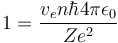 1=\frac{v_en\hbar 4 \pi \epsilon_0}{Ze^2} 