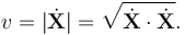  v=|\dot{\mathbf{X}}|=\sqrt{\dot{\mathbf{X}}\cdot\dot{\mathbf{X}}}.