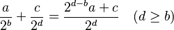 \frac{a}{2^b}+\frac{c}{2^d}=\frac{2^{d-b}a+c}{2^d} \quad (d\ge b)