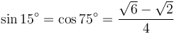 \sin 15^\circ = \cos 75^\circ = \frac{\sqrt6-\sqrt2}{4}\,\!