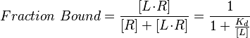 Fraction \ Bound = \frac{[L\! \cdot \! R]}{[R]+[L\! \cdot \! R]} =\frac{1}{1+\frac{K_d}{[L]}}