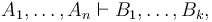 A_1, \ldots, A_n \vdash B_1, \ldots, B_k,