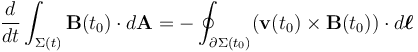 \frac{d}{dt} \int_{\Sigma(t)} \mathbf{B}(t_0) \cdot d\mathbf{A} = -\oint_{\partial \Sigma(t_0)} (\mathbf{v}(t_0)\times \mathbf{B}(t_0))\cdot d\boldsymbol{\ell}