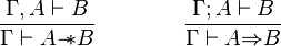 \frac{\Gamma,A \vdash B}{\Gamma \vdash A{-\!\!*} B}  \qquad \qquad \frac{\Gamma;A \vdash B}{\Gamma \vdash A{\Rightarrow} B} 