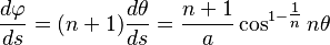 \frac{d\varphi}{ds} = (n+1)\frac{d\theta}{ds} = \frac{n+1}{a} \cos^{1-\tfrac{1}{n}} n\theta