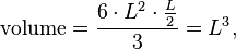  
\text{volume} = \frac{6\cdot L^2 \cdot \frac{L}{2}}{3} = L^3,
