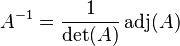 A^{-1}=\frac{1}{\det(A)} \operatorname{adj}(A)