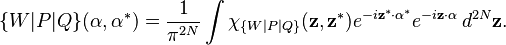 \{W|P|Q\}(\mathbf{\alpha},\mathbf{\alpha}^*)=\frac{1}{\pi^{2N}}\int \chi_{\{W|P|Q\}}(\mathbf{z},\mathbf{z}^*)e^{-i\mathbf{z}^*\cdot\mathbf{\alpha}^*}e^{-i\mathbf{z}\cdot\mathbf{\alpha}} \, d^{2N}\mathbf{z}.