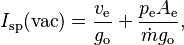 I_\text{sp}(\text{vac}) = \frac{v_\text{e}}{g_\text{o}} + \frac{p_\text{e} A_\text{e}}{\dot{m} g_\text{o}},