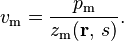 v_\mathrm{m} = \frac{p_\mathrm{m}}{z_\mathrm{m}(\mathbf{r},\, s)}.