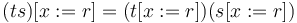 (ts)[x := r] = (t[x := r])(s[x := r])