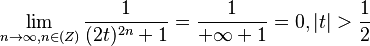 \lim_{n\rightarrow \infty, n\in \mathbb(Z)} \frac{1}{(2t)^{2n}+1} = \frac{1}{+\infty+1} = 0, |t|>\frac{1}{2}