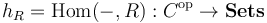 h_R = \operatorname{Hom}(-,R) : C^{\operatorname{op}} \to \mathbf{Sets}