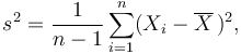 s^2=\frac{1}{n-1}\sum_{i=1}^n(X_i-\overline{X}\,)^2,