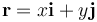  \mathbf{r} = x \mathbf{i} + y \mathbf{j} 