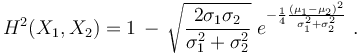 
    H^2(X_1,X_2) = 1 \,-\, \sqrt{\frac{2\sigma_1\sigma_2}{\sigma_1^2+\sigma_2^2}} \;
                           e^{-\frac{1}{4}\frac{(\mu_1-\mu_2)^2}{\sigma_1^2+\sigma_2^2}}\ .
  