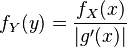 f_Y(y) = \frac{f_X(x)}{|g'(x)|} 