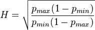  H = \sqrt{ \frac{ p_{ max } ( 1- p_{ min } ) } { p_{ min } (1-p_{ max } ) } }