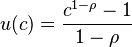 u(c) = \frac{c^{1-\rho}-1}{1-\rho}