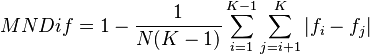  MNDif = 1 - \frac{1}{ N( K - 1 ) } \sum_{ i = 1 }^{ K - 1 } \sum_{ j = i + 1 }^K | f_i - f_j | 