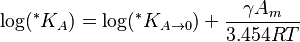 \log(^*K_{A}) = \log(^*K_{A \to 0}) + \frac{\gamma A_m} {3.454RT}