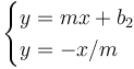 \begin{cases}
y = mx+b_2 \\
y = -x/m
\end{cases}