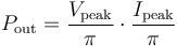 P_\mathrm {out} = {V_\mathrm {peak} \over \pi} \cdot {I_\mathrm {peak} \over \pi}