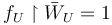 f_{U}\upharpoonright\bar{W}_{U}=1\,