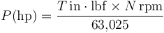  P \mathrm{(hp)} = \frac{T\,\mathrm{in}\cdot\mathrm{lbf} \times N\,\mathrm{rpm}}{63{,}025}