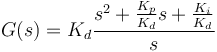 G(s)=K_d \frac{s^2 + \frac{K_p}{K_d}s + \frac{K_i}{K_d}}{s}