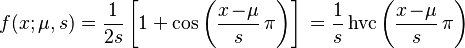 f(x;\mu,s)=\frac{1}{2s}
\left[1+\cos\left(\frac{x\!-\!\mu}{s}\,\pi\right)\right]\,=\frac{1}{s}\operatorname{hvc}\left(\frac{x\!-\!\mu}{s}\,\pi\right)\,