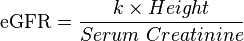 \mbox{eGFR} = \frac{ {k} \times {Height} }{Serum\ Creatinine}