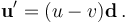 \mathbf{u}' = ( u - v ) \mathbf{d} \, .