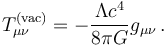 T_{\mu \nu}^{\mathrm{(vac)}} = - \frac{\Lambda c^4}{8 \pi G} g_{\mu \nu} \,.