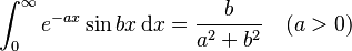 \int_{0}^{\infty} e^{-ax}\sin bx \, \mathrm{d}x = \frac{b}{a^2+b^2} \quad (a>0)