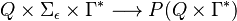 Q \times  \Sigma_{\epsilon}  \times \Gamma^{*} \longrightarrow P( Q \times \Gamma^{*} )