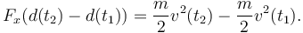  F_x (d(t_2)-d(t_1)) =  \frac{m}{2}v^2(t_2) - \frac{m}{2}v^2(t_1). 