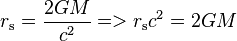 r_\mathrm{s} = \frac{2 G M}{c^2} => r_\mathrm{s} c^2 = 2 G M