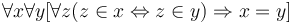 \forall x \forall y [ \forall z (z \in x \Leftrightarrow z \in y) \Rightarrow x = y]