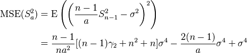 \begin{align}
\operatorname{MSE}(S^2_a)&=\operatorname{E}\left(\left(\frac{n-1}{a} S^2_{n-1}-\sigma^2\right)^2 \right) \\
&=\frac{n-1}{n a^2}[(n-1)\gamma_2+n^2+n]\sigma^4-\frac{2(n-1)}{a}\sigma^4+\sigma^4
\end{align}