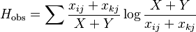  H_\mathrm{ obs } = \sum \frac{ x_{ ij } + x_{ kj } }{ X + Y } \log \frac{ X + Y }{ x_{ ij } + x_{ kj } }