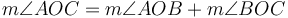  m\angle AOC = m\angle AOB + m\angle BOC 