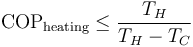 \mathrm{COP}_{\mathrm{heating}}  \le \frac{T_H}{T_H - T_C}\,