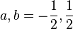 a,b=-\frac{1}{2},\frac{1}{2}